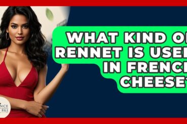 What Kind Of Rennet Is Used In French Cheese? - France Fact File