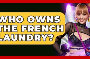 Who Owns The French Laundry? - Nightlife Experiences