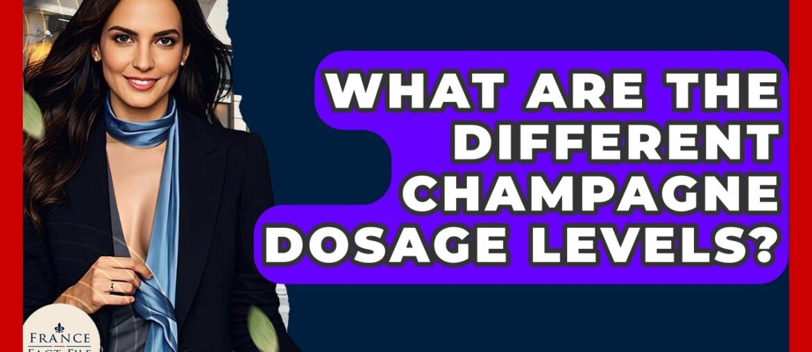 What Are The Different Champagne Dosage Levels? – France Fact File What Are The Different Champagne Dosage Levels? - France Fact File