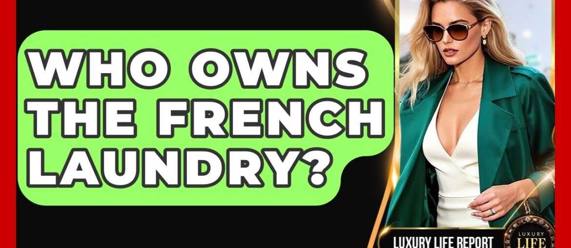 Who Owns The French Laundry? – Luxury Life Report Who Owns The French Laundry? - Luxury Life Report