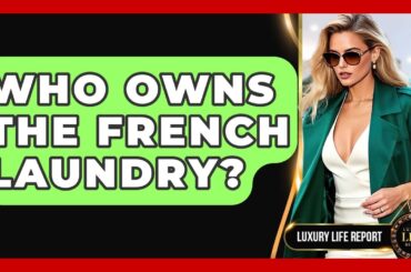 Who Owns The French Laundry? - Luxury Life Report