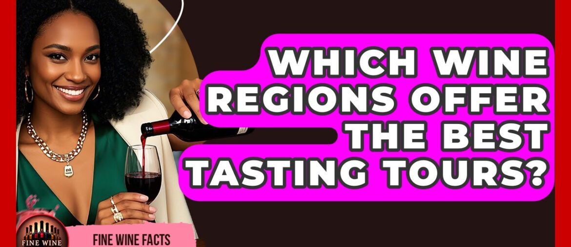 Which Wine Regions Offer the Best Tasting Tours? | Fine Wine Facts Which Wine Regions Offer the Best Tasting Tours? | Fine Wine Facts