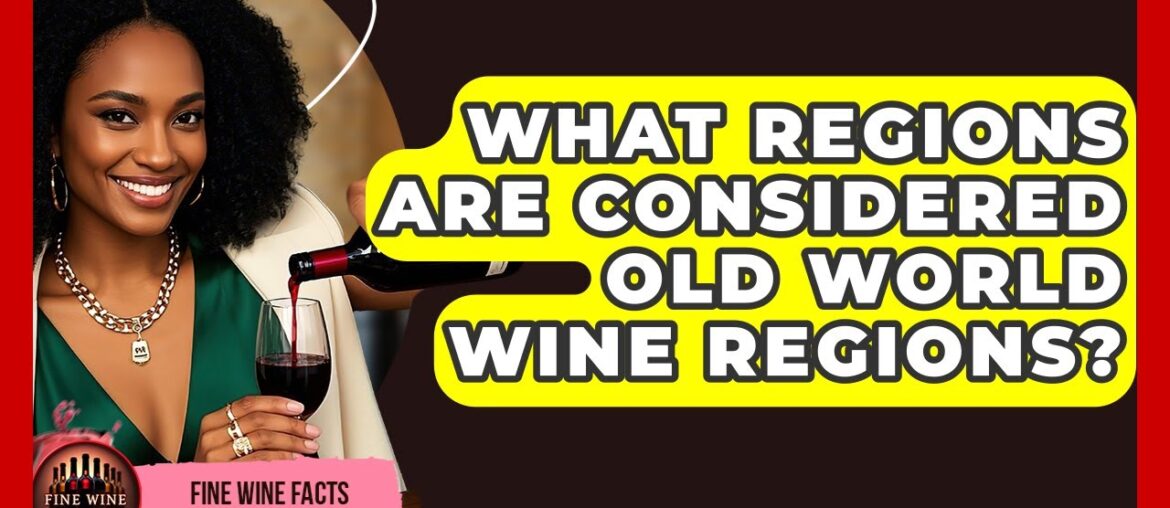 What Regions Are Considered Old World Wine Regions? | Fine Wine Facts What Regions Are Considered Old World Wine Regions? | Fine Wine Facts