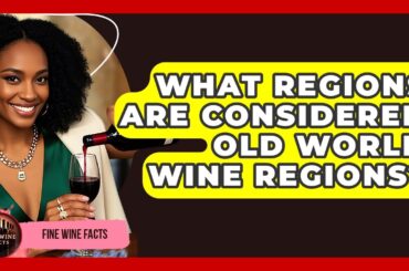 What Regions Are Considered Old World Wine Regions? | Fine Wine Facts