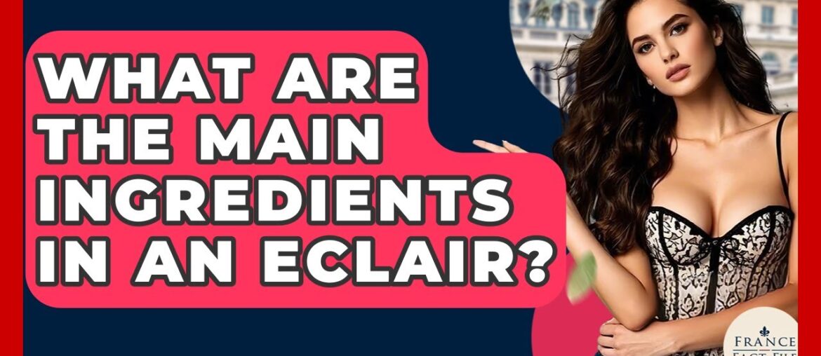 What Are The Main Ingredients In An Eclair? – France Fact File What Are The Main Ingredients In An Eclair? - France Fact File