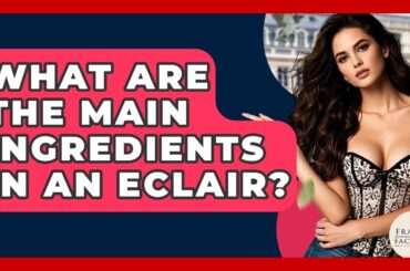 What Are The Main Ingredients In An Eclair? - France Fact File