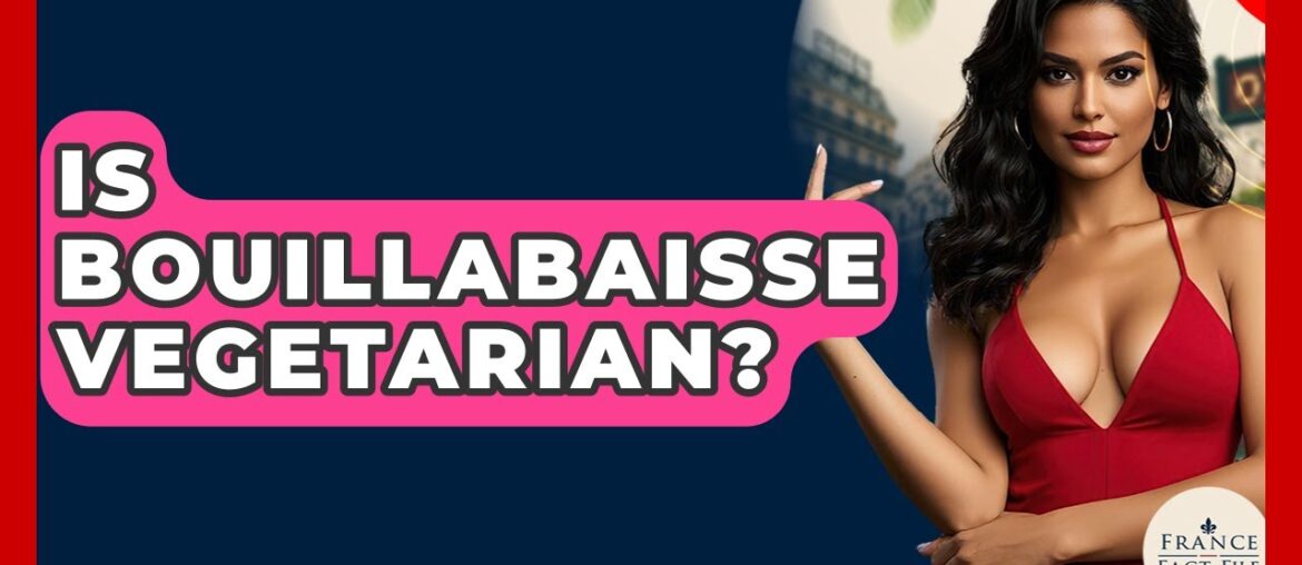 Is Bouillabaisse Vegetarian? - France Fact File