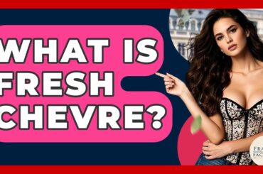 What Is Fresh Chevre? - France Fact File