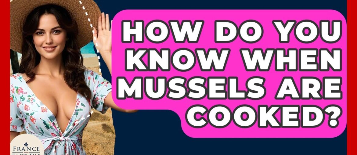 How Do You Know When Mussels Are Cooked? - France Fact File
