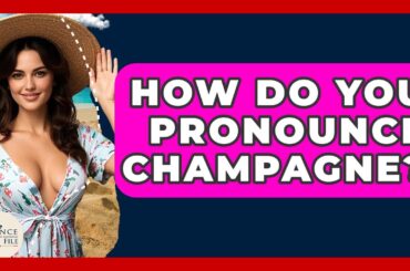 How Do You Pronounce Champagne? - France Fact File
