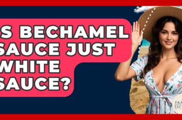 Is Bechamel Sauce Just White Sauce? - France Fact File