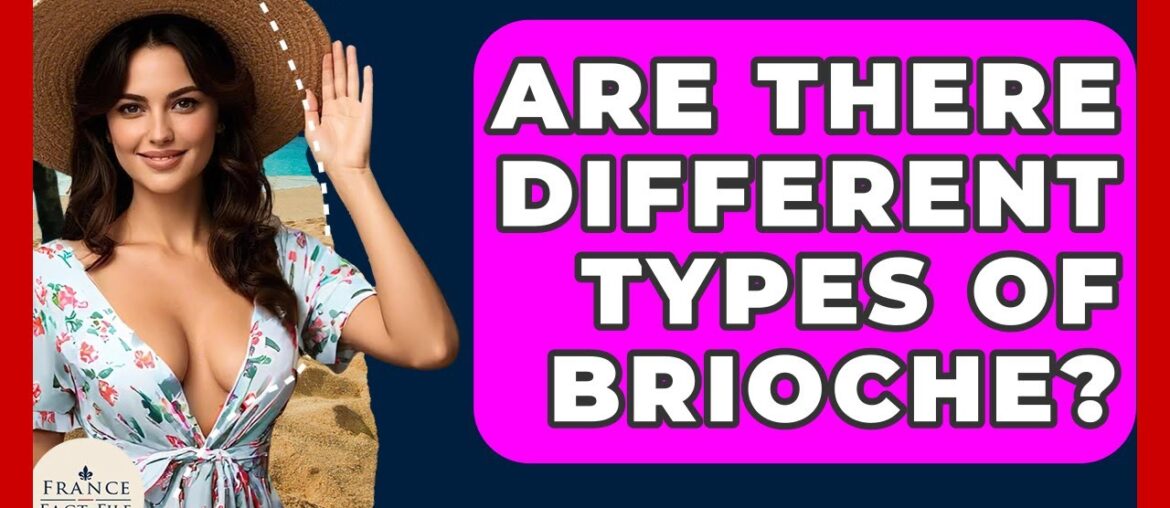 Are There Different Types Of Brioche? - France Fact File