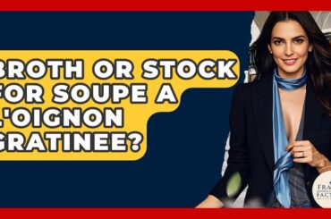 Broth Or Stock For Soupe a L'oignon Gratinee? - France Fact File