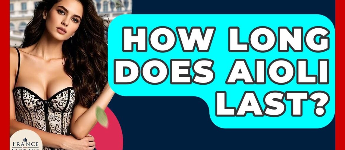 How Long Does Aioli Last? - France Fact File