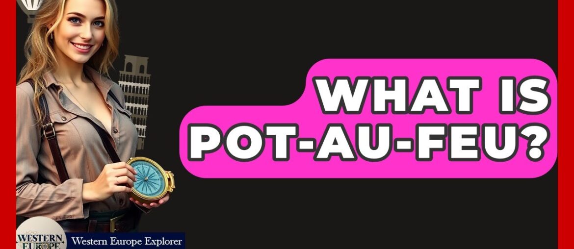What Is Pot-au-feu? – Western Europe Explorer What Is Pot-au-feu? - Western Europe Explorer