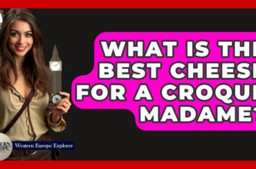 What Is The Best Cheese For A Croque Madame? - Western Europe Explorer