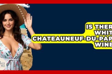 Is There White Chateauneuf-du-Pape Wine? - France Fact File