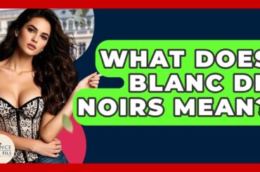 What Does Blanc De Noirs Mean? - France Fact File