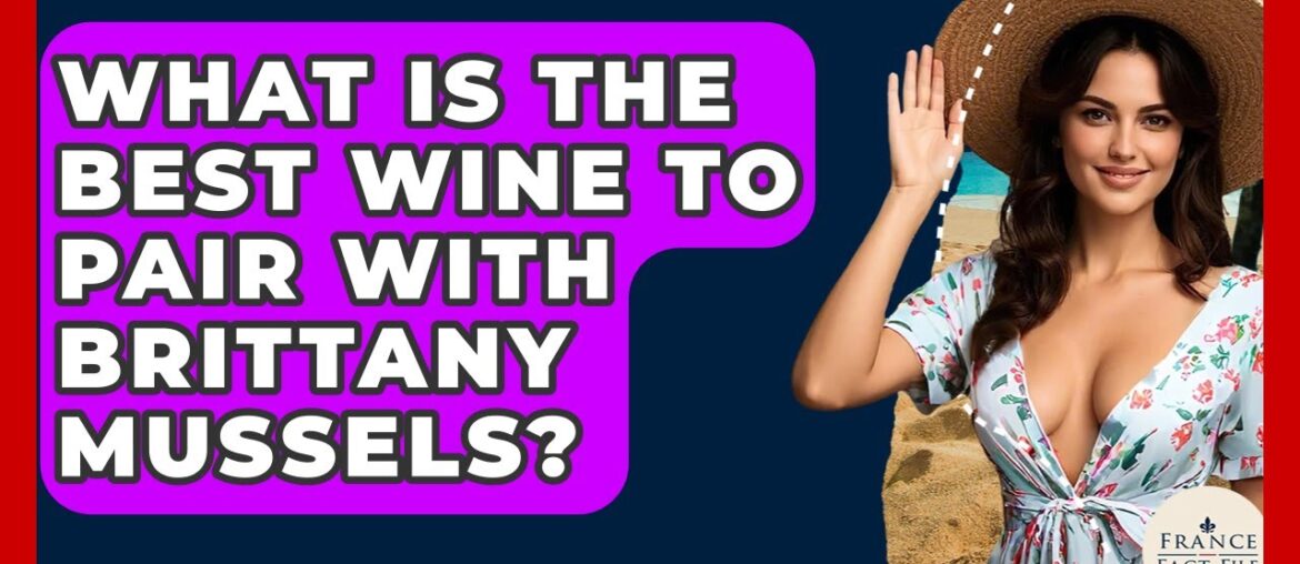 What Is The Best Wine To Pair With Brittany Mussels? - France Fact File