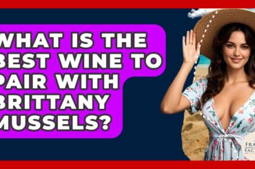 What Is The Best Wine To Pair With Brittany Mussels? - France Fact File