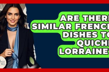 Are There Similar French Dishes To Quiche Lorraine? - France Fact File