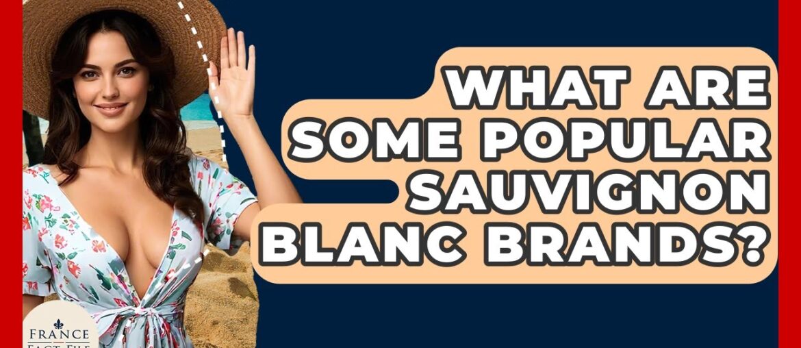 What Are Some Popular Sauvignon Blanc Brands? - France Fact File