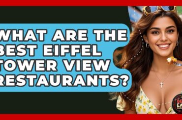 What Are The Best Eiffel Tower View Restaurants? - Best Eats Worldwide