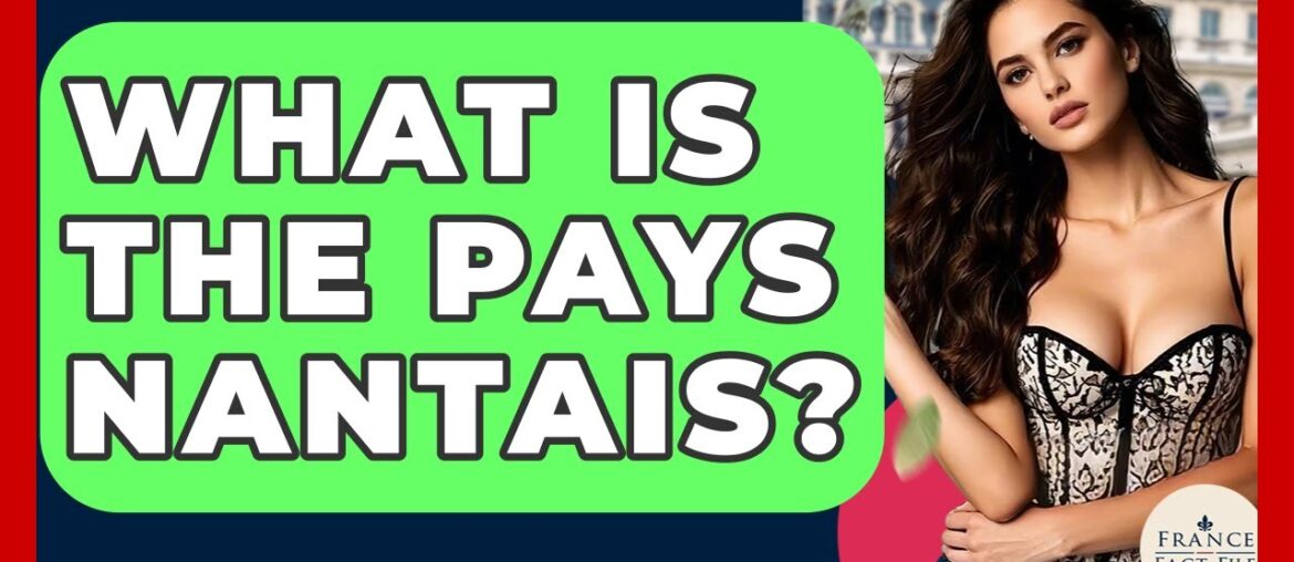 What Is The Pays Nantais? – France Fact File What Is The Pays Nantais? - France Fact File