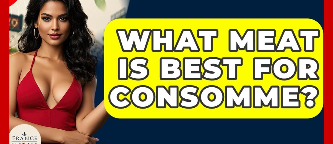 What Meat Is Best For Consomme? – France Fact File What Meat Is Best For Consomme? - France Fact File