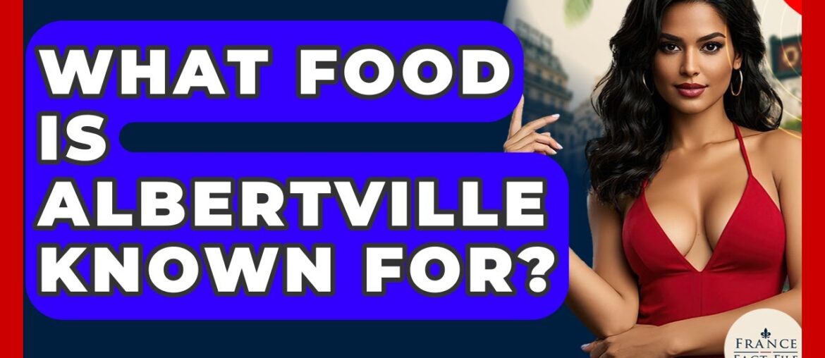 What Food Is Albertville Known For? - France Fact File