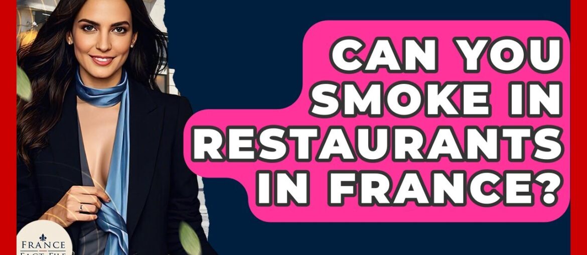 Can You Smoke In Restaurants In France? - France Fact File