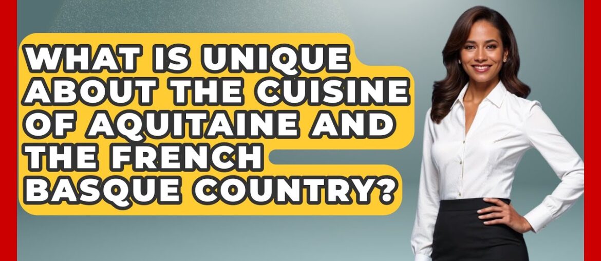 What Is Unique About the Cuisine of Aquitaine and the French Basque Country? – France Fact File What Is Unique About the Cuisine of Aquitaine and the French Basque Country? - France Fact File