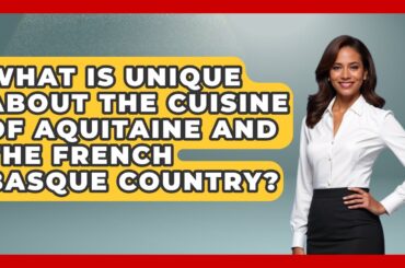 What Is Unique About the Cuisine of Aquitaine and the French Basque Country? - France Fact File