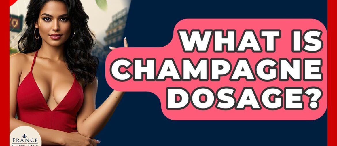 What Is Champagne Dosage? - France Fact File