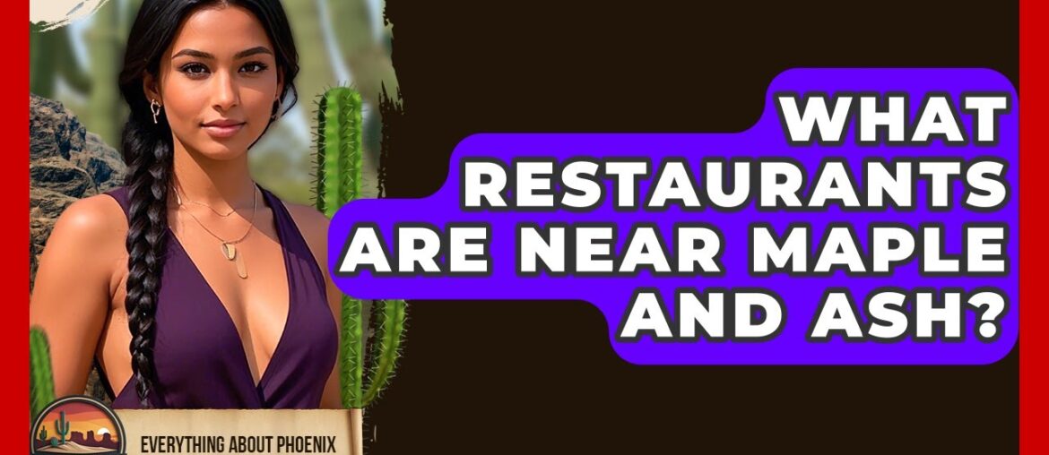 What Restaurants Are Near Maple And Ash? - Everything About Phoenix