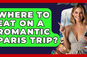 Where To Eat On A Romantic Paris Trip? - Europe Travel Pros