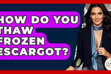 How Do You Thaw Frozen Escargot? - France Fact File