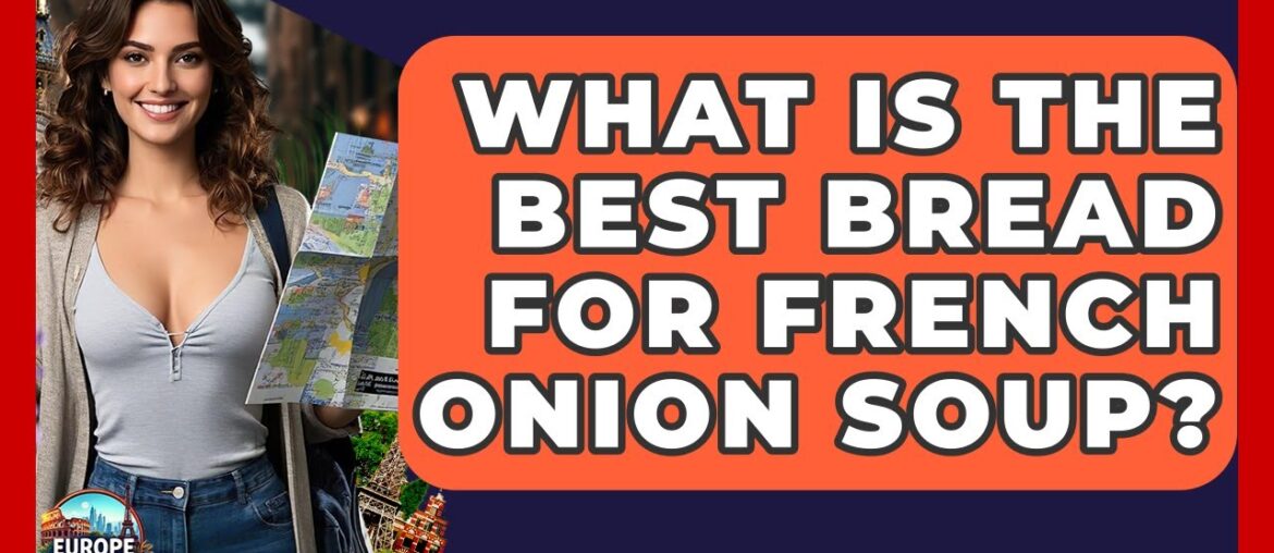 What Is The BEST Bread For French Onion Soup? – Europe Travel Pros What Is The BEST Bread For French Onion Soup? - Europe Travel Pros
