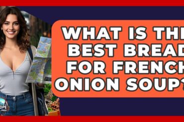 What Is The BEST Bread For French Onion Soup? - Europe Travel Pros