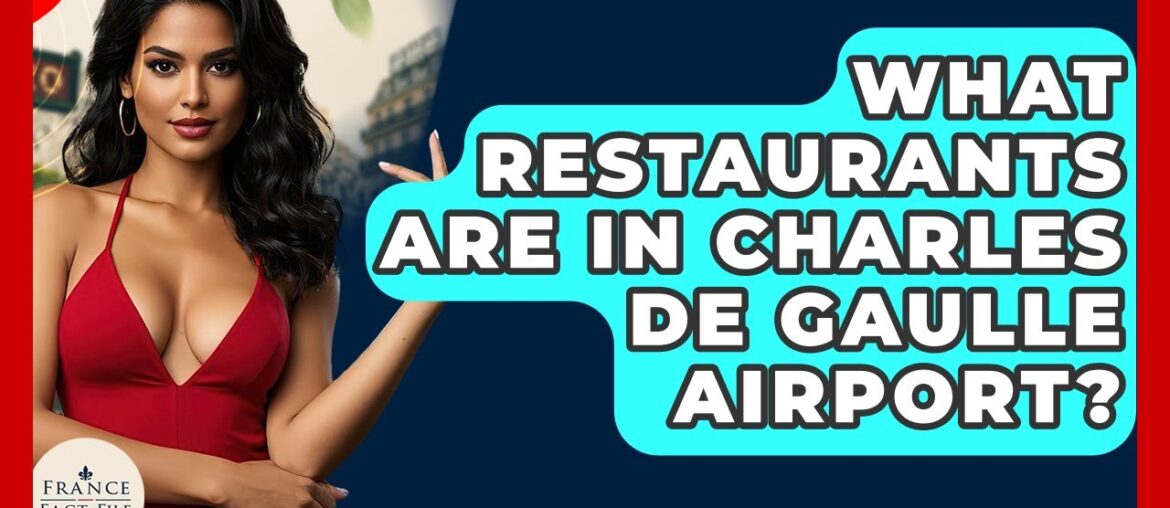What Restaurants Are In Charles De Gaulle Airport? – France Fact File What Restaurants Are In Charles De Gaulle Airport? - France Fact File