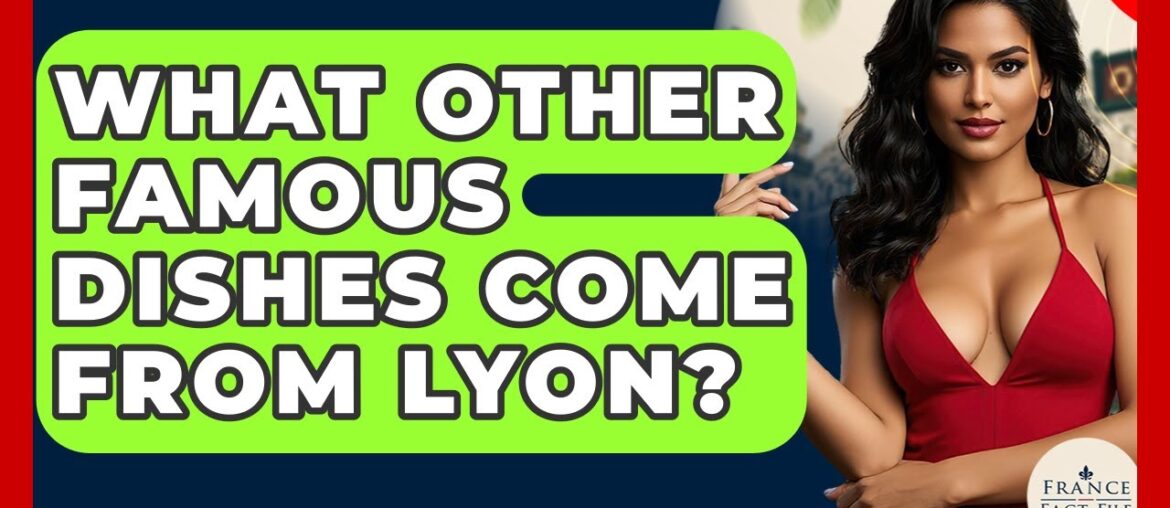 What Other Famous Dishes Come From Lyon? – France Fact File What Other Famous Dishes Come From Lyon? - France Fact File