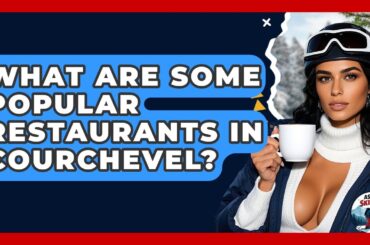 What Are Some Popular Restaurants In Courchevel? - Ask A Ski Bum