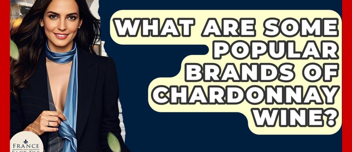 What Are Some Popular Brands Of Chardonnay Wine? – France Fact File What Are Some Popular Brands Of Chardonnay Wine? - France Fact File