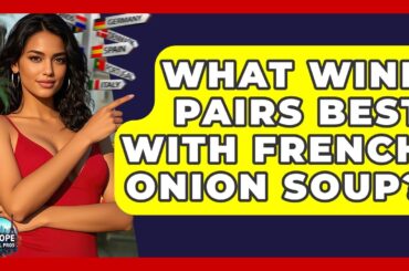 What Wine Pairs Best With French Onion Soup? - Europe Travel Pros