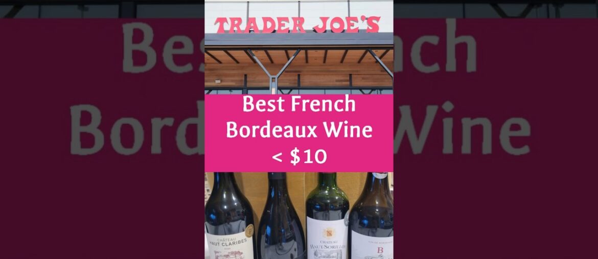 Trader Joe’s Best French Bordeaux wine under $10 Trader Joe's Best French Bordeaux wine under $10