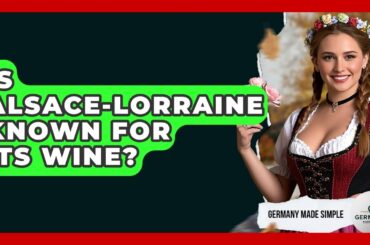 Is Alsace-Lorraine Known For Its Wine? - Germany Made Simple