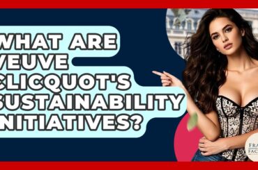 What Are Veuve Clicquot's Sustainability Initiatives? - France Fact File