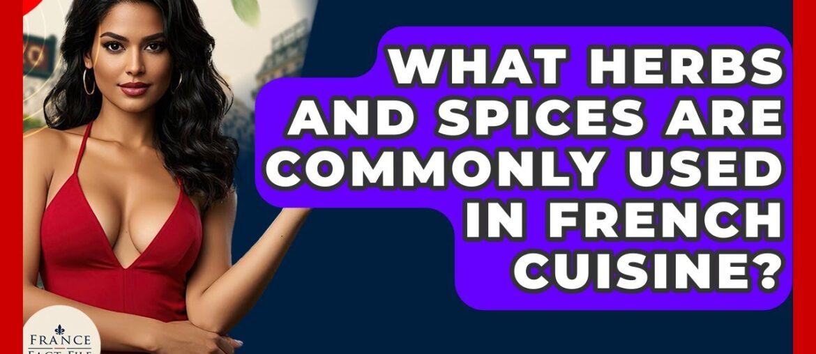 What Herbs And Spices Are Commonly Used In French Cuisine? – France Fact File What Herbs And Spices Are Commonly Used In French Cuisine? - France Fact File