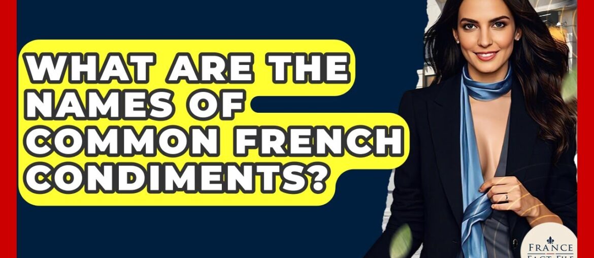 What Are The Names Of Common French Condiments? - France Fact File