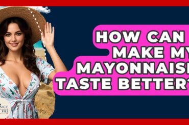 How Can I Make My Mayonnaise Taste Better? - France Fact File